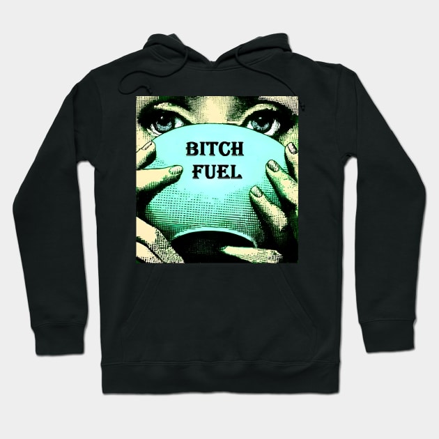 Bitch Fuel Hoodie by yevomoine